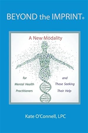 Seller image for Beyond the Imprint : A New Modality for Mental Health Practitioners and Those Seeking Their Help for sale by GreatBookPrices
