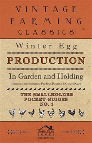 Seller image for Winter Egg Production - In Garden and Holding - Housing Improvements, Feeding, Routine & General Care - The Smallholder Pocket Guides - No. 3 for sale by GreatBookPrices