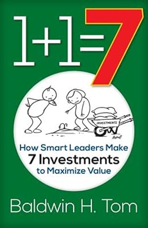 Immagine del venditore per 1+1=7: How Smart Leaders Make 7 Investments to Maximize Value venduto da GreatBookPrices