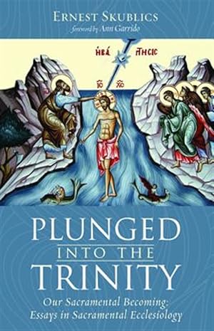 Imagen del vendedor de Plunged into the Trinity : Our Sacramental Becoming: Essays in Sacramental Ecclesiology a la venta por GreatBookPrices