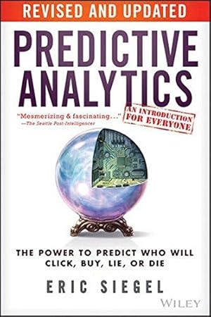 Bild des Verkufers fr Predictive Analytics: The Power to Predict Who Will Click, Buy, Lie, or Die zum Verkauf von WeBuyBooks