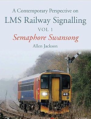 Seller image for A Contemporary Perspective on LMS Railway Signalling Vol 1: Semaphore Swansong for sale by WeBuyBooks