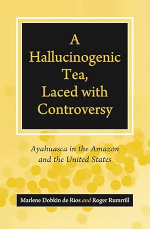 Imagen del vendedor de Hallucinogenic Tea, Laced With Controversy : Ayahuasca in the Amazon and the United States a la venta por GreatBookPrices