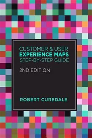 Bild des Verkufers fr Customer and User Experience Maps: Step-By-Step Guide 2nd Edition zum Verkauf von GreatBookPrices