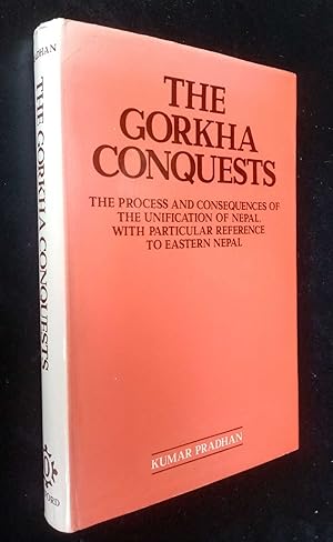 The Gorkha Conquests: Process and Consequences of the Unification of Nepal, with Particular Refer...