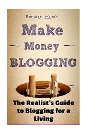 Image du vendeur pour Make Money Blogging : The Realist's Guide to Blogging for a Living mis en vente par GreatBookPrices