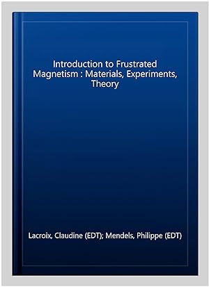 Immagine del venditore per Introduction to Frustrated Magnetism : Materials, Experiments, Theory venduto da GreatBookPricesUK