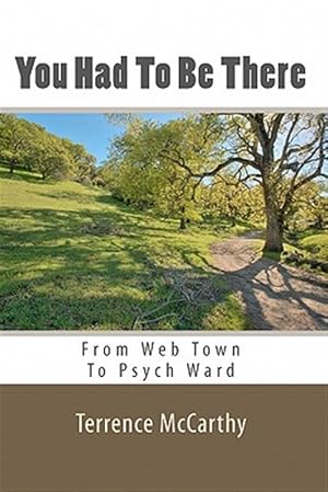 Seller image for You Had to Be There : From Web Town to Psych Ward - a Memoir for sale by GreatBookPrices
