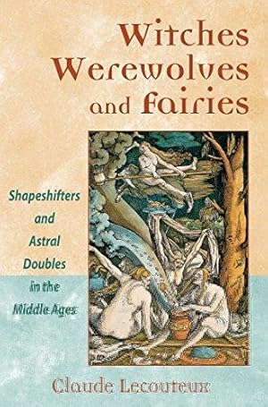 Bild des Verkufers fr Witches, Werewolves, and Fairies: Shapeshifters and Astral Doubles in the Middle Ages zum Verkauf von WeBuyBooks