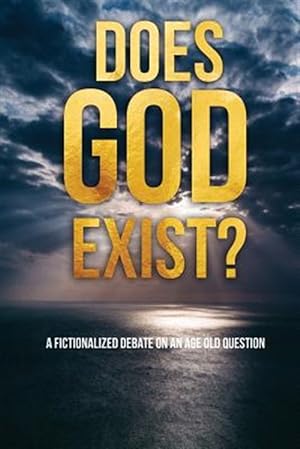 Immagine del venditore per Does God Exist?: A Fictionalized Debate on an Age Old Question venduto da GreatBookPrices