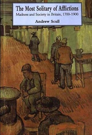 Imagen del vendedor de The Most Solitary of Afflictions    Madness and Society in Britain, 1700  1900 a la venta por WeBuyBooks