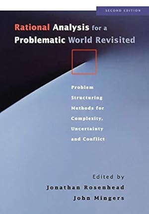 Image du vendeur pour Rational Analysis for a Problematic World Revisited: Problem Structuring Methods for Complexity, Uncertainty and Conflict, 2nd Edition mis en vente par WeBuyBooks