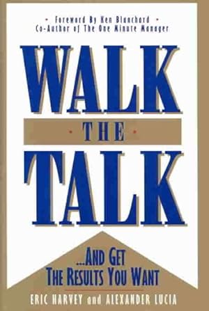 Imagen del vendedor de Walk the Talk : --And Get the Results You Want a la venta por GreatBookPrices