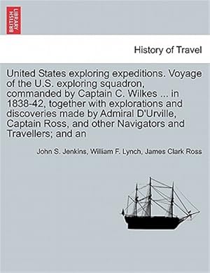 Seller image for United States exploring expeditions. Voyage of the U.S. exploring squadron, commanded by Captain C. Wilkes . in 1838-42, together with explorations for sale by GreatBookPrices