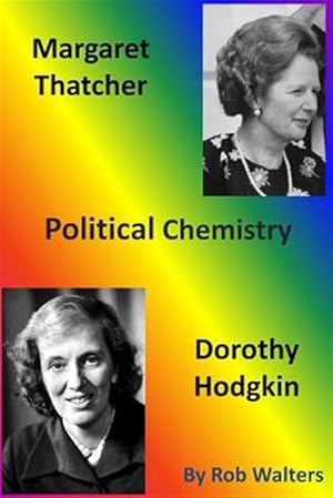 Image du vendeur pour Margaret Thatcher and Dorothy Hodgkin : Political Chemistry. mis en vente par GreatBookPrices