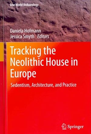 Imagen del vendedor de Tracking the Neolithic House in Europe : Sedentism, Architecture and Practice a la venta por GreatBookPrices