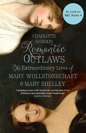 Imagen del vendedor de Romantic Outlaws: The Extraordinary Lives of Mary Wollstonecraft and Mary Shelley a la venta por WeBuyBooks
