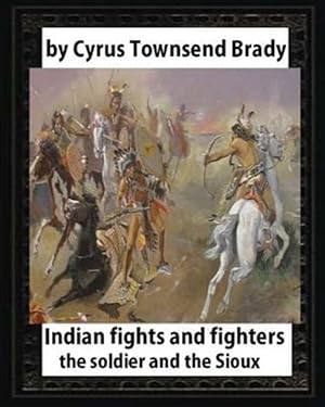Seller image for Indian Fights and Fighters : The Soldier and the Sioux for sale by GreatBookPrices