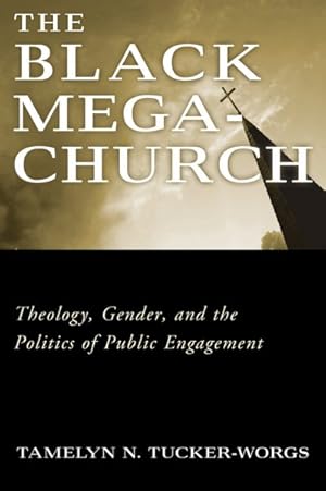 Imagen del vendedor de Black Megachurch : Theology, Gender, and the Politics of Public Engagement a la venta por GreatBookPrices
