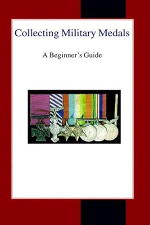 Bild des Verkufers fr Collecting Military Medals: A Beginner's Guide zum Verkauf von WeBuyBooks