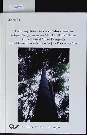 Bild des Verkufers fr The competitive strength of moso bamboo (Phyllostachys pubescens Mazel ex H. de Lehaie) in the natural mixed evergreen broad leaved forests of the Fujian Province, China. zum Verkauf von Antiquariat Bookfarm