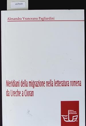 Bild des Verkufers fr Meridiani della migrazione nella letteratura romena da Ureche a Cioran. zum Verkauf von Antiquariat Bookfarm
