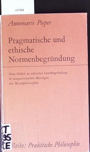 Bild des Verkufers fr Pragmatische und ethische Normenbegrndung. Praktische Philosophie. zum Verkauf von Antiquariat Bookfarm