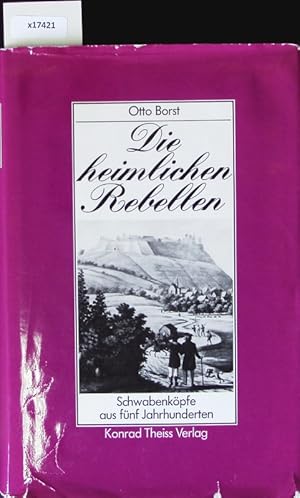 Bild des Verkufers fr Die heimlichen Rebellen. Schwabenkpfe aus 5 Jahrhunderten. zum Verkauf von Antiquariat Bookfarm