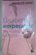 Seller image for Elisabeth, emperatriz de Austria-Hungra for sale by Almacen de los Libros Olvidados