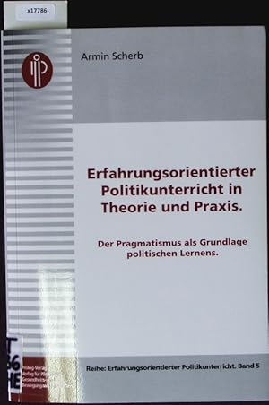 Seller image for Erfahrungsorientierter Politikunterricht in Theorie und Praxis. Der Pragmatismus Als Grundlage Politischen Lernens. for sale by Antiquariat Bookfarm