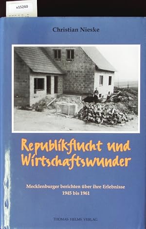 Image du vendeur pour Republikflucht und Wirtschaftswunder. Mecklenburger berichten ber ihre Erlebnisse 1945 bis 1961. mis en vente par Antiquariat Bookfarm