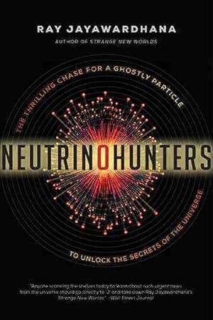 Imagen del vendedor de Neutrino Hunters : The Thrilling Chase for a Ghostly Particle to Unlock the Secrets of the Universe a la venta por GreatBookPricesUK