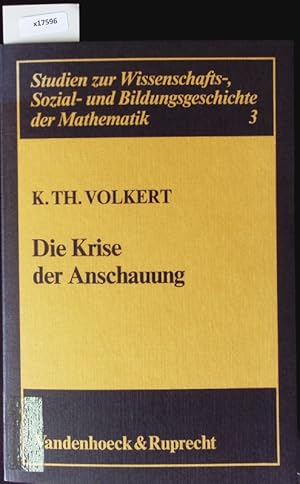 Image du vendeur pour Die Krise der Anschauung. Eine Studie zu formalen und heuristischen Verfahren in der Mathematik seit 1850. mis en vente par Antiquariat Bookfarm