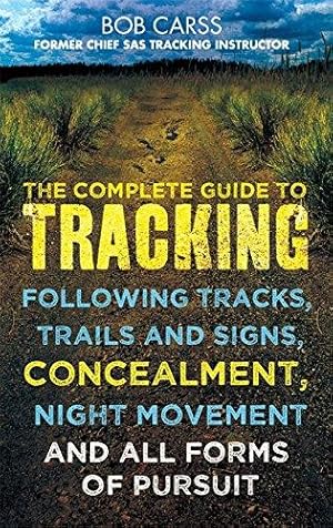 Imagen del vendedor de The Complete Guide to Tracking: Concealment, Night Movement, and All Forms of Pursuit Following Tracks, Trails and Signs, Using 22 SAS Techniques: . night movement and all forms of pursuit a la venta por WeBuyBooks