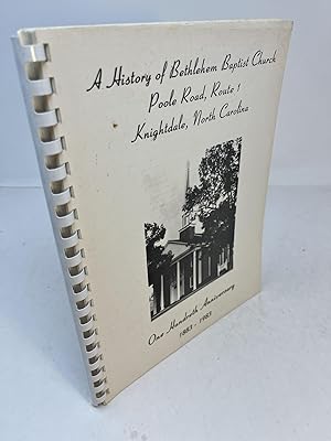 A HISTORY OF BETHLEHEM BAPTIST CHURCH: ONE HUNDREDTH ANNIVERSARY 1883-1983.; Poole Road, Route 1;...