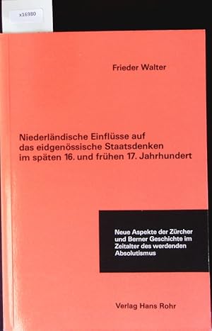 Imagen del vendedor de Niederlndische Einflsse auf das eidgenssische Staatsdenken im spten 16. und frhen 17. Jahrhundert. a la venta por Antiquariat Bookfarm