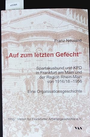 Bild des Verkufers fr Auf zum letzten Gefecht". Spartakusbund und KPD in Frankfurt am Main und der Region Rhein-Main von 1916/18 - 1956 ; eine Organisationsgeschichte. zum Verkauf von Antiquariat Bookfarm