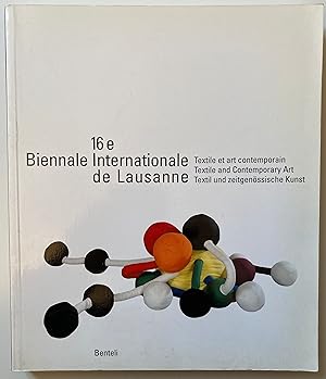 16e Biennale internationale de Lausanne Textile et art contemporain/ Textile and contemporrary ar...