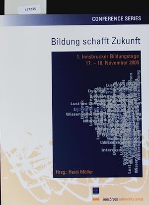Bild des Verkufers fr Bildung schafft Zukunft. 1. Innsbrucker Bildungstage, 17. - 18. November 2005. zum Verkauf von Antiquariat Bookfarm