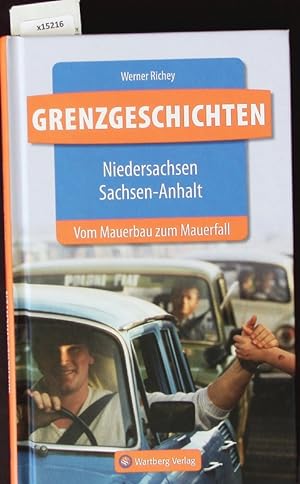 Bild des Verkufers fr Grenzgeschichten. Niedersachsen, Sachsen-Anhalt : vom Mauerbau zum Mauerfall. zum Verkauf von Antiquariat Bookfarm