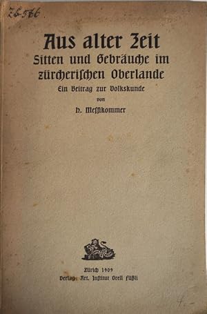 Bild des Verkufers fr Aus alter Zeit. Sitten und Gebruche im zrcherischen Oberlande. Ein Beitrag zur Volkskunde. zum Verkauf von Antiquariat Bookfarm