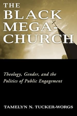 Imagen del vendedor de Black Megachurch : Theology, Gender, and the Politics of Public Engagement a la venta por GreatBookPricesUK