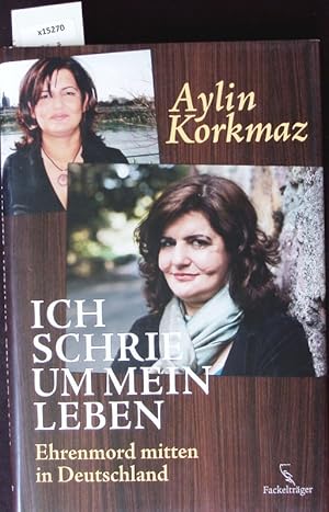 Bild des Verkufers fr "Ich schrie um mein Leben". Ehrenmord mitten in Deutschland. zum Verkauf von Antiquariat Bookfarm