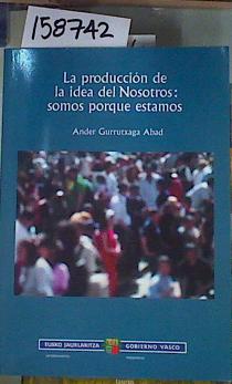 Seller image for La produccin de la idea del nosotros: somos porque estamos for sale by Almacen de los Libros Olvidados