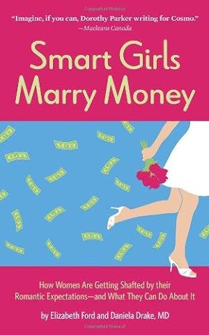 Immagine del venditore per Smart Girls Marry Money: How Women Have Been Duped into the Romantic Dream - and How They're Paying for it venduto da WeBuyBooks