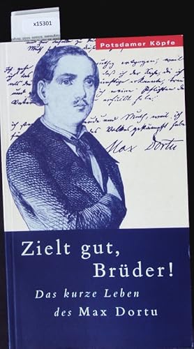 Bild des Verkufers fr Zielt gut, Brder! Das kurze Leben des Maximilian Dortu. zum Verkauf von Antiquariat Bookfarm