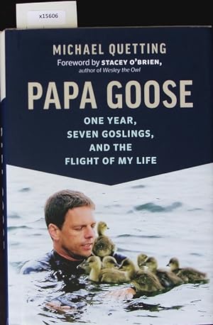 Bild des Verkufers fr Papa Goose. One Year, Seven Goslings, and the Flight of My Life. zum Verkauf von Antiquariat Bookfarm