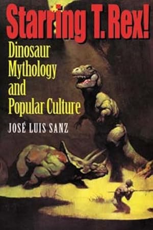 Bild des Verkufers fr Starring T. Rex! : Dinosaur Mythology and Popular Culture zum Verkauf von GreatBookPricesUK