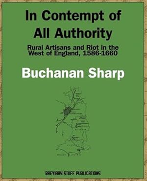 Immagine del venditore per In Contempt of All Authority, Rural Artisans and Riot in the West of England, 1586-1660 venduto da GreatBookPrices
