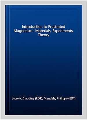Seller image for Introduction to Frustrated Magnetism : Materials, Experiments, Theory for sale by GreatBookPrices